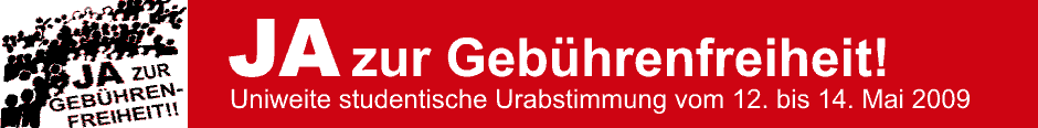 JA zur Gebührenfreiheit! Uniweite studentische Urabstimmung vom 12. bis 14. Mai 2009